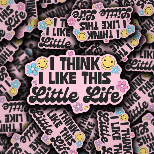 I Think I Like This Life Sticker
