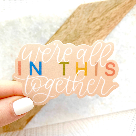 We're All in This Together Sticker
